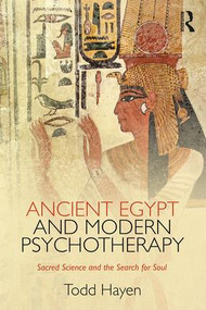Ancient Egypt and Modern Psychotherapy (Sacred Science and the Search for Soul) by Todd Hayen, 9781138122185