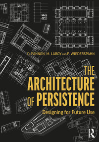 The Architecture of Persistence (Designing for Future Use) by David Fannon, Michelle Laboy, Peter Wiederspahn, 9780367486372
