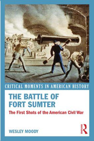 The Battle of Fort Sumter (The First Shots of the American Civil War) by Wesley Moody, 9781138783478