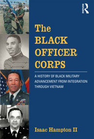 The Black Officer Corps (A History of Black Military Advancement from Integration through Vietnam) - 9780415531924 by Isaac Hampton II, 9780415531924