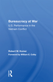 Bureaucracy At War (U.S. Performance In The Vietnam Conflict) by Robert W. Komer, 9780367156138