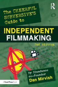 The Cheerful Subversive's Guide to Independent Filmmaking by Dan Mirvish, 9780367566975