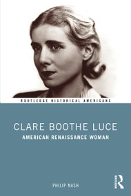 Clare Boothe Luce (American Renaissance Woman) - 9780367407339 by Philip Nash, 9780367407339