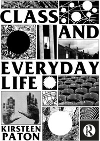 Class and Everyday Life by Kirsteen Paton, 9781138927384