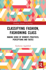 Classifying Fashion, Fashioning Class (Making Sense of Women's Practices, Perceptions and Tastes) - 9780367560522 by Katherine Appleford, 9780367560522
