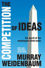 The Competition of Ideas (The World of the Washington Think Tanks) - 9781412842235 by Murray Weidenbaum, 9781412842235