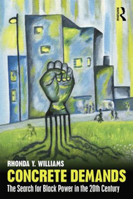 Concrete Demands (The Search for Black Power in the 20th Century) by Rhonda Y. Williams, 9780415801430