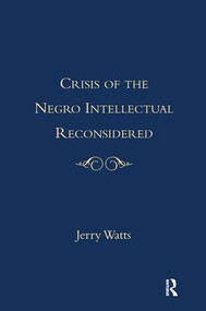 The Crisis of the Negro Intellectual Reconsidered (A Retrospective) - 9781138990487 by Jerry G. Watts, 9781138990487