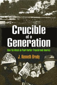 Crucible of a Generation (How the Attack on Pearl Harbor Transformed America) - 9781412865579 by J. Kenneth Brody, 9781412865579