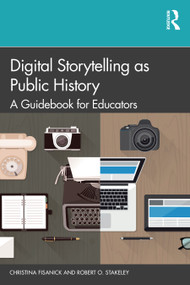 Digital Storytelling as Public History (A Guidebook for Educators) - 9781138710412 by Christina Fisanick, Robert O. Stakeley, 9781138710412