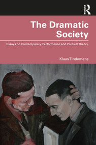 The Dramatic Society (Essays on Contemporary Performance and Political Theory) by Klaas Tindemans, 9780367483159