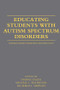 Educating Students with Autism Spectrum Disorders (Research-Based Principles and Practices) by Dianne Zager, Michael L. Wehmeyer, Richard L. Simpson, 9780415877572