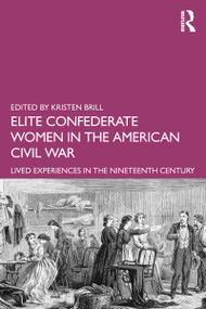 Elite Confederate Women in the American Civil War (Lived Experiences in the Nineteenth Century) - 9781138916166 by Kristen Brill, 9781138916166