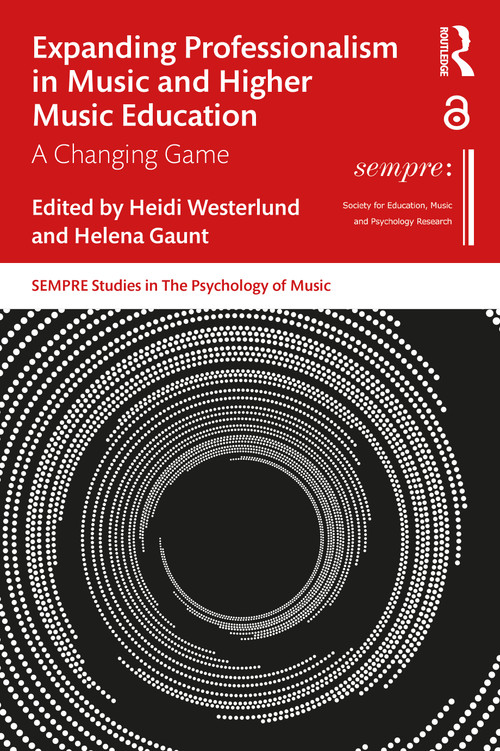 Expanding Professionalism in Music and Higher Music Education (A Changing Game) by Heidi Westerlund, Helena Gaunt, 9780367622091