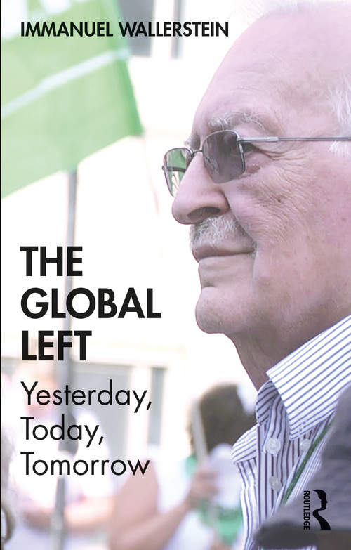 The Global Left (Yesterday, Today, Tomorrow) by Immanuel Wallerstein, 9781138390393