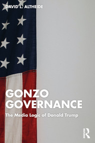 Gonzo Governance (The Media Logic of Donald Trump) by David L. Altheide, 9781032360034