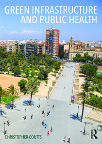 Green Infrastructure and Public Health by Christopher Coutts, 9780415711364