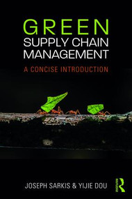 Green Supply Chain Management (A Concise Introduction) by Joseph Sarkis, Yijie Dou, 9781138302815