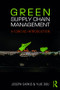 Green Supply Chain Management (A Concise Introduction) by Joseph Sarkis, Yijie Dou, 9781138302815