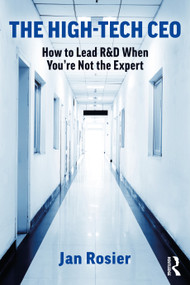 The High-Tech CEO (How to Lead R&D When You're Not the Expert) by Jan Rosier, 9780367695804
