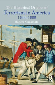 The Historical Origins of Terrorism in America (1644-1880) - 9780415537551 by Robert Kumamoto, 9780415537551