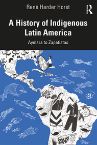 A History of Indigenous Latin America (Aymara to Zapatistas) - 9780415519120 by René D. Harder Horst, 9780415519120