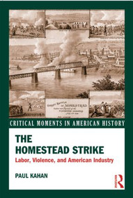The Homestead Strike (Labor, Violence, and American Industry) - 9780415531948 by Paul Kahan, 9780415531948