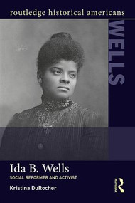 Ida B. Wells (Social Activist and Reformer) - 9781138786882 by Kristina DuRocher, 9781138786882