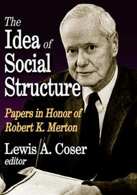 The Idea of Social Structure (Papers in Honor of Robert K. Merton) - 9781412847414 by Lewis A. Coser, 9781412847414