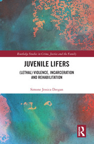 Juvenile Lifers ((Lethal) Violence, Incarceration and Rehabilitation) - 9780367677022 by Simone Deegan, 9780367677022