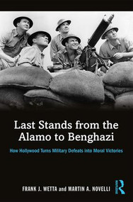 Last Stands from the Alamo to Benghazi (How Hollywood Turns Military Defeats into Moral Victories) - 9781138819566 by Frank Wetta, Martin Novelli, 9781138819566
