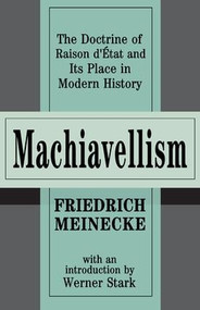 Machiavellism (The Doctrine of Raison d'Etat and Its Place in Modern History) - 9781560009702 by Friedrich Meinecke, 9781560009702