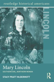 Mary Lincoln (Southern Girl, Northern Woman) - 9781138786813 by Stacy Pratt McDermott, 9781138786813