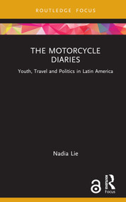 The Motorcycle Diaries (Youth, Travel and Politics in Latin America) by Nadia Lie, 9781032126135