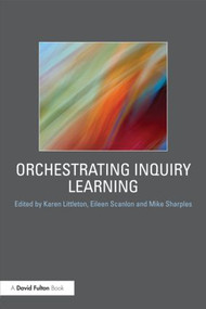 Orchestrating Inquiry Learning by Karen Littleton, Eileen Scanlon, Mike Sharples, 9780415601139