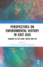 Perspectives on Environmental History in East Asia (Changes in the Land, Water and Air) - 9780367681234 by Ts'ui-jung Liu, Micah Muscolino, 9780367681234