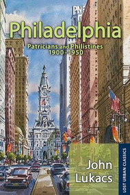 Philadelphia (Patricians and Philistines, 1900-1950) - 9781412855976 by John Lukacs, 9781412855976