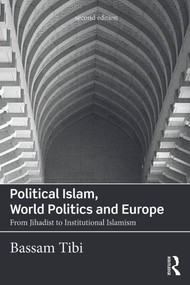 Political Islam, World Politics and Europe (From Jihadist to Institutional Islamism) by Bassam Tibi, 9780415730488