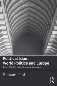 Political Islam, World Politics and Europe (From Jihadist to Institutional Islamism) by Bassam Tibi, 9780415730488