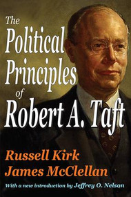 The Political Principles of Robert A. Taft - 9781412809917 by Russell Kirk, 9781412809917