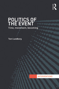 Politics of the Event (Time, Movement, Becoming) - 9780415721622 by Tom Lundborg, 9780415721622
