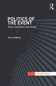 Politics of the Event (Time, Movement, Becoming) - 9780415721622 by Tom Lundborg, 9780415721622