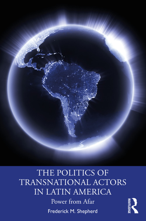 The Politics of Transnational Actors in Latin America (Power from Afar) - 9781138096332 by Frederick M. Shepherd, 9781138096332