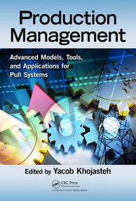 Production Management (Advanced Models, Tools, and Applications for Pull Systems) by Yacob Khojasteh, 9781138032217