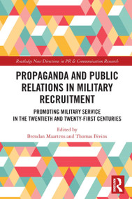 Propaganda and Public Relations in Military Recruitment (Promoting Military Service in the Twentieth and Twenty-First Centuries) - 9780367641016 by Brendan Maartens, Thomas Bivins, 9780367641016