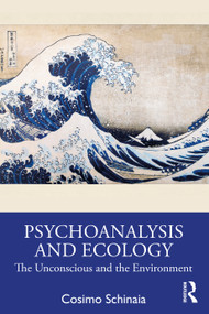 Psychoanalysis and Ecology (The Unconscious and the Environment) by Cosimo Schinaia, 9781032114828