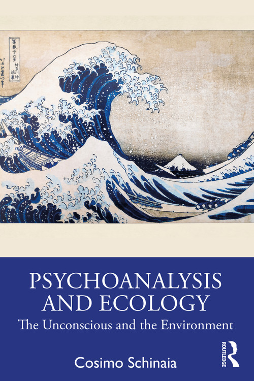 Psychoanalysis and Ecology (The Unconscious and the Environment) by Cosimo Schinaia, 9781032114828