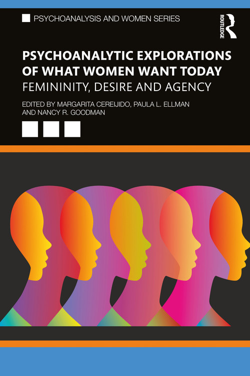 Psychoanalytic Explorations of What Women Want Today (Femininity, Desire and Agency) by Margarita Cereijido, Paula L Ellman, Nancy Goodman, 9781032017815
