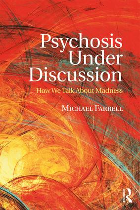 Psychosis Under Discussion (How We Talk About Madness) - 9781138287464 by Michael Farrell, 9781138287464