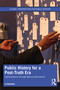Public History for a Post-Truth Era (Fighting Denial through Memory Movements) by Liz Sevcenko, 9781032029214
